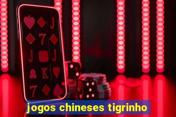 jogos chineses tigrinho